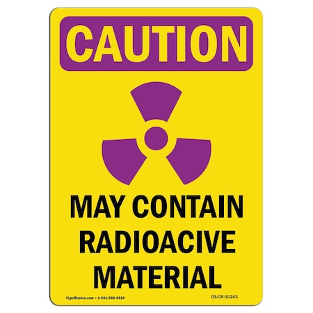 Signmission OSHA RADIATION Sign, May Contain Radioactive W/ Symbol, 10in X 7in Decal, 10" H, 7" W, Portrait OS-CR-D-710-V-10243